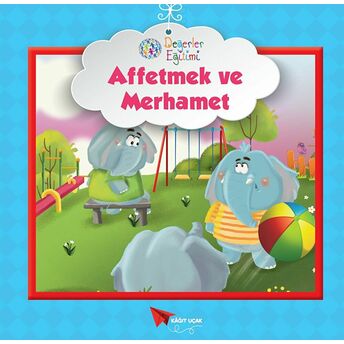 Affetmek Ve Merhamet - Değerler Eğitimi Kolektif