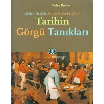 Afişten Heykele Minyatürden Fotoğrafa Tarihin Görgü Tanıkları Peter Burke