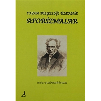 Aforizmalar Yaşam Bilgeliği Üzerine Arthur Schopenhauer