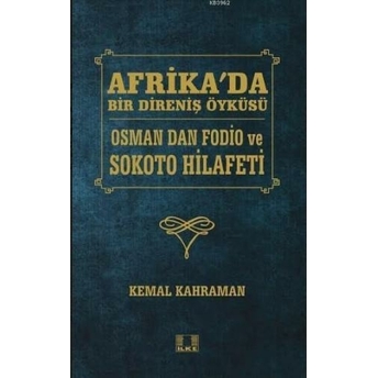 Afrika'da Bir Direniş Öyküsü; Osman Dan Fodio Ve Sokoto Hilafetiosman Dan Fodio Ve Sokoto Hilafeti Kemal Kahraman