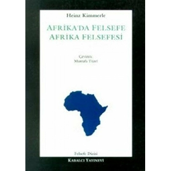 Afrika'da Felsefe - Afrika Felsefesi Kültürlerarası Bir Felsefe Kavramına Doğru Heinz Kimmerle