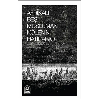 Afrikalı Beş Müslüman Kölenin Hatıraları Muhammad A. Al-Ahari