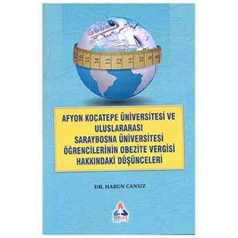 Afyon Kocateep Üviversitesi Ve Uluslararası Saraybosna Üniversitesi Öğrencilerinin Obezite Vergisi Hakkındaki Düşünceleri Harun Cansız