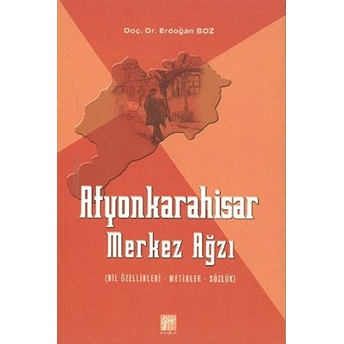 Afyonkarahisar Merkez Ağzı (Dil Özellikleri - Metinler - Sözlük) - Erdoğan Boz