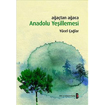 Ağaçtan Ağaca Anadolu Yeşillemesi Yücel Çağlar