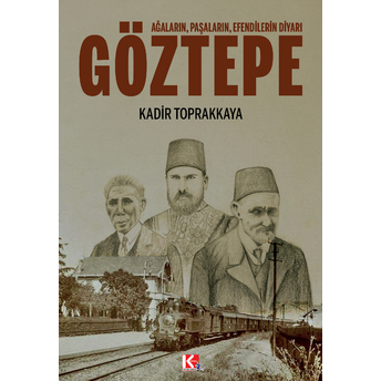 Ağaların, Paşaların, Efendilerin Diyarı Göztepe Kadir Toprakkaya