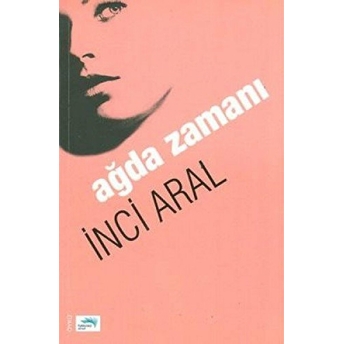 Ağda Zamanı Inci Aral