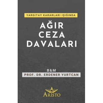 Ağır Ceza Davaları Erdener Yurtcan