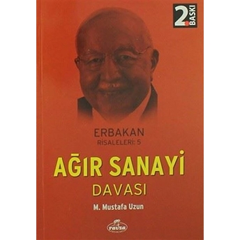 Ağır Sanayi Davası / Erbakan Risaleleri:5 M. Mustafa Uzun