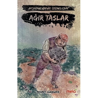 Ağır Taşlar - Aforizmalarımdan Seçmelerim Mehmet Gürbüzer