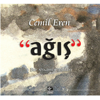 Ağış Bir Ressamın Anıları-Cemil Eren