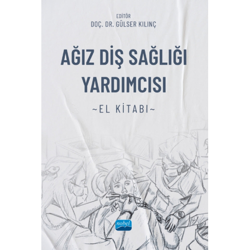 Ağız Diş Sağlığı Yardımcısı El Kitabı Gülser Kılınç