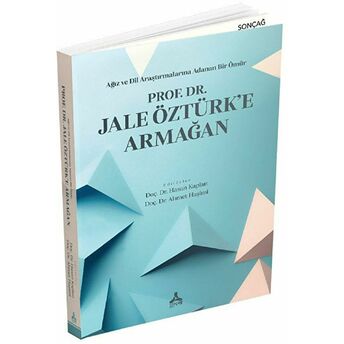 Ağız Ve Dil Araştırmalarına Adanan Bir Ömür - Prof. Dr. Jale Öztürk’e Armağan Kolektif