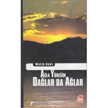 Ağla Yüreğim Dağlar Da Ağlar Melih Baki