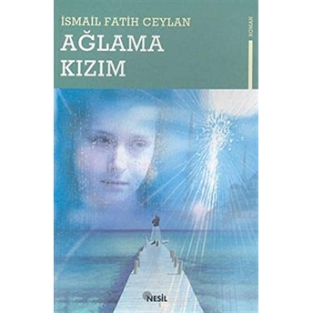 Ağlama Kızım Ismail Fatih Ceylan