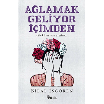 Ağlamak Geliyor Içimden Bilal Işgören