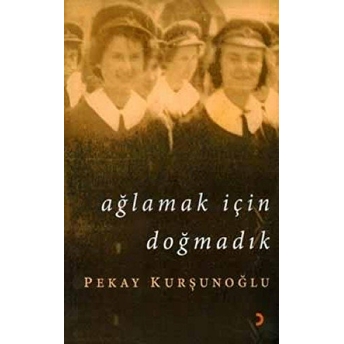 Ağlamak Için Doğmadık-Pekay Kurşunoğlu