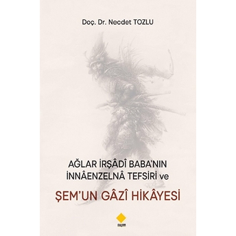 Ağlar Irşâdî Baba’nın Nnâenzelnâ Tefsiri Ve Şem’un Gâzî Hikâyesi - Kolektif