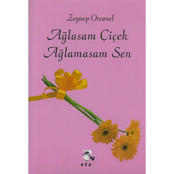 Ağlasam Çiçek Ağlamasam Sen Zeynep Orcanel