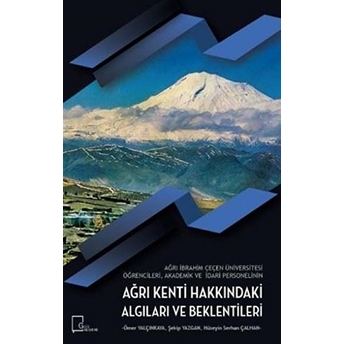 Ağrı Ibrahim Çeçen Üniversitesi Öğrencileri Akademik Ve Idari Personelinin Ağrı Kenti Hakkındaki Algıları Ve Beklentileri - Hüseyin Serhan Çalhan