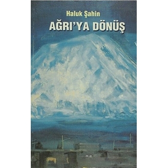 Ağrı'ya Dönüş Haluk Şahin