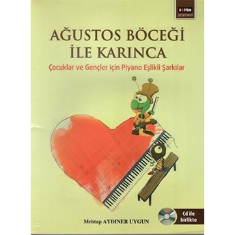 Ağustos Böceği Ile Karınca Çocuklar Ve Gençler Için Piyano Eşlikli Şarkılar Mehtap Aydıner Uygun