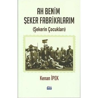 Ah Benim Şeker Fabrikalarım