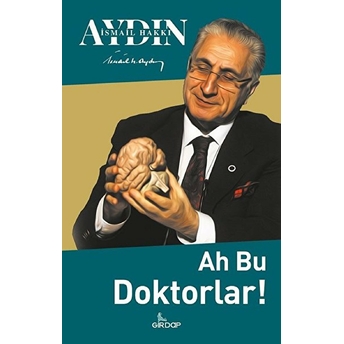 Ah Bu Doktorlar! Ismail Hakkı Aydın