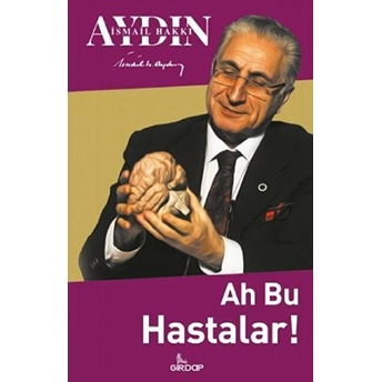 Ah Bu Hastalar Ismail Hakkı Aydın