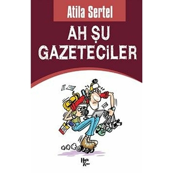 Ah Şu Gazeteciler - Atila Sertel