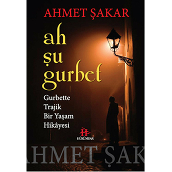 Ah Şu Gurbet Gurbette Trajik Bir Yaşam Hikayesi Ahmet Şakar