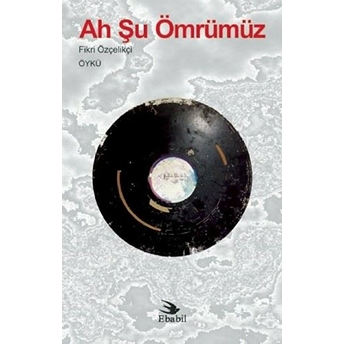 Ah Şu Ömrümüz (Öykü)