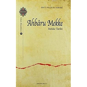 Ahbaru Mekke - Mekke Tarihi Ebu'l Velid Muhammed - B.abdullah El-Ezraki