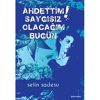 Ahdettim Saygısız Olacağım Bugün Selin Sadesu