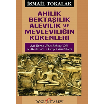 Ahilik Bektaşilik Alevilik Ve Mevleviliğin Kökenleri