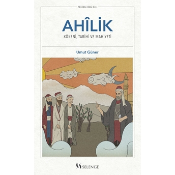 Ahilik - Kökeni, Tarihî Ve Mahiyeti Umut Güner