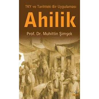 Ahilik Tky Ve Tarihteki Bir Uygulaması Muhittin Şimşek