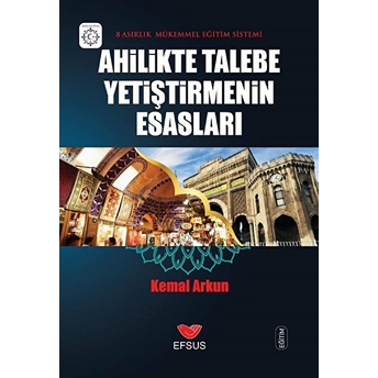 Ahilikte Talebe Yetiştirmenin Esasları Kemal Arkun