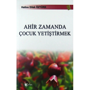 Ahir Zamanda Çocuk Yetiştirmek Hatice Dilek Öztürk