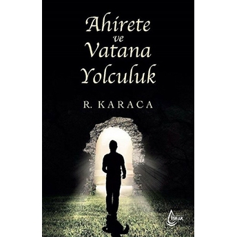 Ahirete Ve Vatana Yolculuk - Recep Karaca