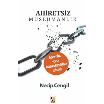 Ahiretsiz Müslümanlık Necip Cengil