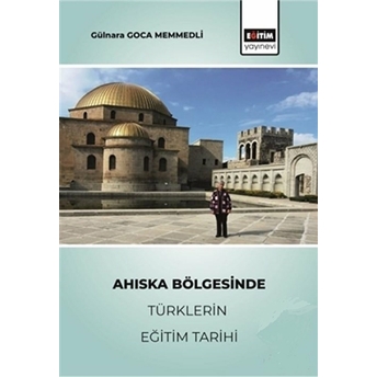 Ahıska Bölgesinde Türklerin Eğitim Tarihi - Gülnara Gonca Memmedli