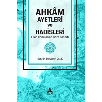 Ahkam Ayetleri Ve Hadisleri Fıkıh Konularına Göre Tasnifi Bünyamin Çalık