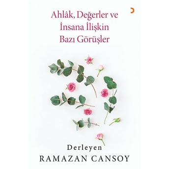 Ahlak, Değerler Ve Insana Ilişkin Bazı Görüşler - Ramazan Cansoy