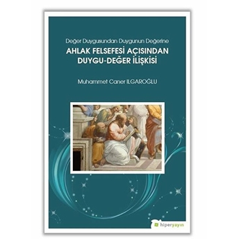 Ahlak Felsefesi Açısından Duygu - Değer Ilişkisi Muhammet Caner Ilgaroğlu