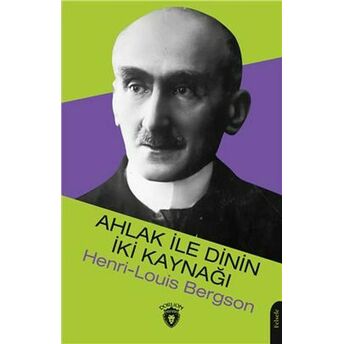 Ahlak Ile Dinin Iki Kaynağı Henri-Louis Bergson