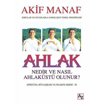 Ahlak Nedir Ve Nasıl Ahlaküstü Olunur? Akif Manaf