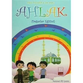 Ahlak - Okul Öncesi (4-6 Yaş Arası); Değerler Eğitimideğerler Eğitimi Mehmet Ali Gönül