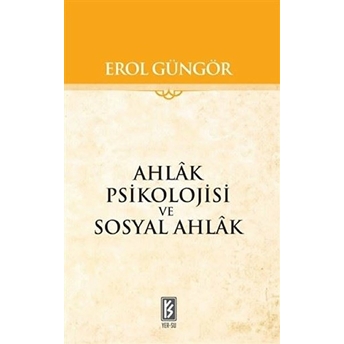 Ahlak Psikolojisi Ve Sosyal Ahlak Erol Güngör