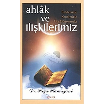 Ahlak Ve Rabbimizle, Kendimizle, Dış Dünyamızla Ilişkilerimiz Rıza Ramazani